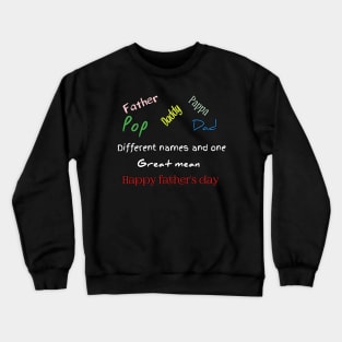 Father, dad, pappa, dady, pop, different names and one great mean, happy father's day Crewneck Sweatshirt